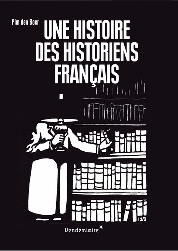 Pim Den Boer - Une histoire des historiens français.