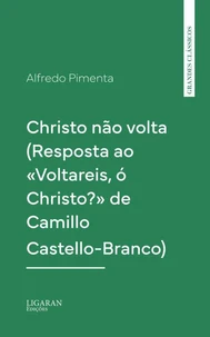 Christo não volta (Resposta ao «Voltareis, ó Christo?» de Camillo Castello-Branco)