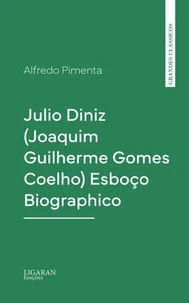 Julio Diniz (Joaquim Guilherme Gomes Coelho) Esboço Biographico
