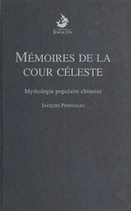 Memoires De La Cour Celeste. Mythologie Populaire Chinoise