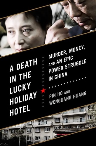 A Death in the Lucky Holiday Hotel. Murder, Money, and an Epic Power Struggle in China