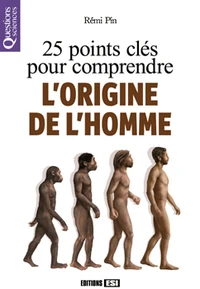 25 points clés pour comprendre l'origine de l'Homme