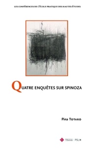 Pina Totaro - Quatre enquêtes sur Spinoza.