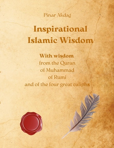 Inspirational Islamic Wisdom. With wisdom from the Quran, of Muhammad, of Rumi and of the four great caliphs