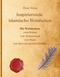 Pinar Akdag - Inspirierende islamische Weisheiten - Mit Weisheiten aus dem Koran, von Mohammed, von Rumi, von den vier großen Kalifen.