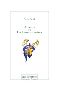 Pinar Selek - Azucena ou Les fourmis zinzines.