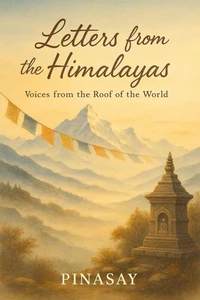 Letters From the Himalayas: Voices from the Roof of the World