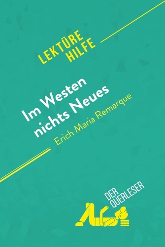 Lektürehilfe  Im Westen nichts Neues von Erich Maria Remarque (Lektürehilfe). Detaillierte Zusammenfassung, Personenanalyse und Interpretation