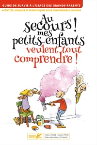 Au secours ! Mes petits-enfants débarquent et veulent tout comprendre !