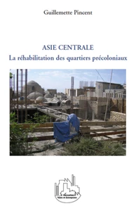 La réhabilitation des quartiers précoloniaux dans les villes d'Asie centrale