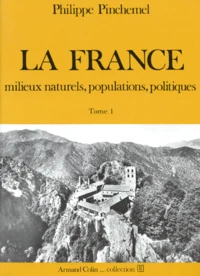 La France. Tome 1, Milieux Naturels, Populations, Politiques