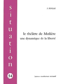Le Theatre De Moliere. Une Dynamique De La Liberte