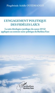 Pingdwinde Achille Ouedraogo - L'engagement politique des fidèles laïcs - Le ratio théologico-juridique du canon 225 § 2 appliqué au contexte socio-politique du Burkina Faso.