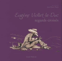 Eugène Viollet-le-Duc, regards croisés