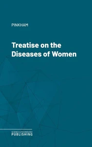 Treatise on the Diseases of Women