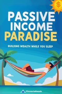  PinnacleReads - Passive Income Paradise: Building Wealth While You Sleep.