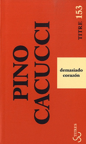 Pino Cacucci - Demasiado corazon.