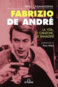 Pino Casamassima - Fabrizio De André - La vita, le canzoni, le immagini.