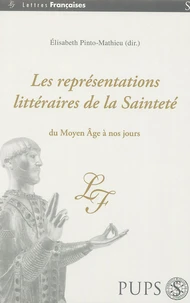 Les représentations littéraires de la sainteté, du Moyen Age à nos jours