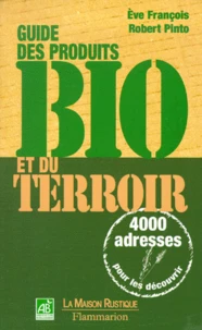 Guide Des Produits Bio Et Du Terroir. 4000 Adresses Pour Les Decouvrir