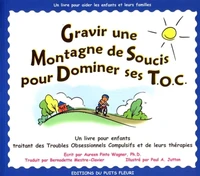 Gravir Une Montagne De Soucis Pour Dominer Ses Toc. Un Livre Pour Enfants Traitant Des Troubles Obsessionnels Compulsifs Et De Leurs Therapies
