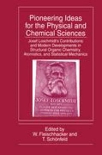 Pioneering Ideas for the Physical and Chemical Sciences - Josef Loschmidt's Contributions and Modern Developments in Structural Organic Chemistry, Atomistics, and Statistical Mechanics.