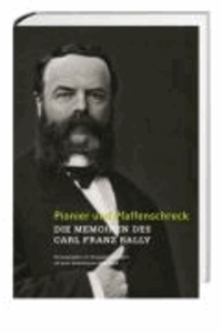 Pionier und Pfaffenschreck - Die Memoiren des Carl Franz Bally.