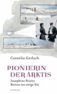 Pionierin der Arktis - Josephine Pearys Reisen ins ewige Eis.