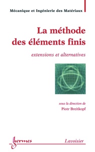 Piotr Breitkopf - La méthode des éléments finis - Extensions et alternatives.