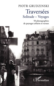 Piotr Grudzinski - Traversées Solitude - Voyages - 50 photographies de paysages urbains et ruraux.