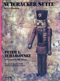 Piotr i. Tchaikovski - Nutcracker Suite - Part I: Overture. 4 saxophones (SATBar); piano, bass, percussion ad lib. Partition et parties..