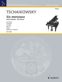 Piotr i. Tchaikovski - Edition Schott  : Six pieces - op. 51. piano..