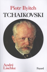 André Lischke - Piotr Ilyitch Tchaikovski.