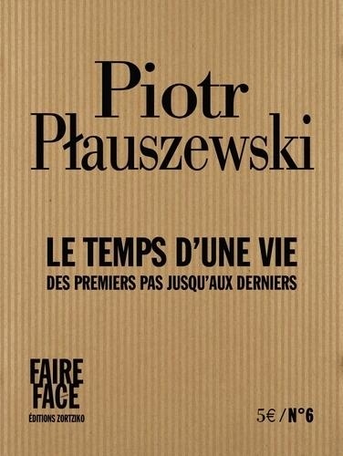 Piotr Plauszewski - Le temps d'une vie - Des premiers pas jusqu'aux derniers.