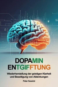 Dopamin-Entgiftung. Wiederherstellung der geistigen Klarheit und Beseitigung von Ablenkungen