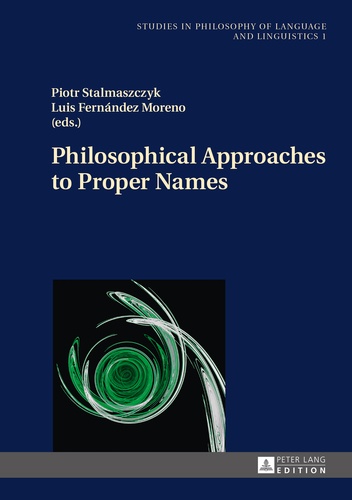 Piotr Stalmaszczyk et Luis Fernández moreno - Philosophical Approaches to Proper Names.