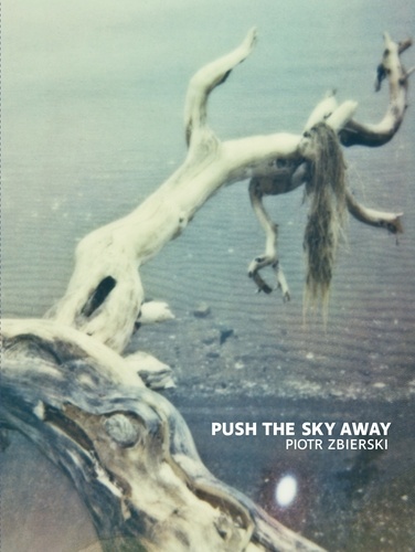 Piotr Zbierski - Push the sky away.
