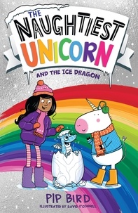 Pip Bird et David O'Connell - The Naughtiest Unicorn and the Ice Dragon.