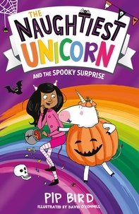 Pip Bird et David O'Connell - The Naughtiest Unicorn and the Spooky Surprise.