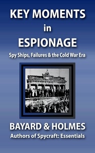  Piper Bayard et  Jay Holmes - Key Moments in Espionage: Spy Ships, Failures, &amp; the Cold War Era - SPYCRAFT, #3.