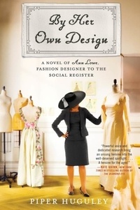 Piper Huguley - By Her Own Design - A Novel of Ann Lowe, Fashion Designer to the Social Register.
