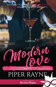 Piper Rayne - Modern Love - Tome 1, Sous le charme du barman.