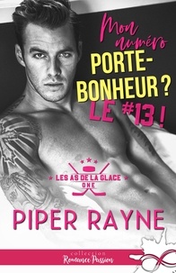 Piper Rayne - Les as de la glace 1 : Mon numéro porte bonheur ? Le #13 ! - Les as de la glace, T1.