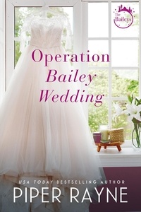  Piper Rayne - Operation Bailey Wedding (Bailey Series Wedding) - The Baileys, #3.5.