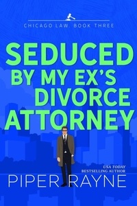  Piper Rayne - Seduced by my Ex's Divorce Attorney - Chicago Law, #3.