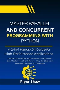 Master Parallel And Concurrent Programming With Python