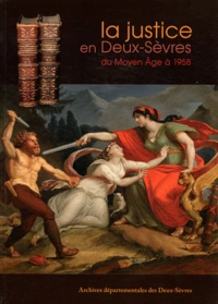 La justice en Deux-Sèvres du Moyen Age à 1958