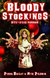  Pippa Bailey et  Myk Pilgrim - Bloody Stockings: Bite-sized Horror for Christmas - Bite-sized Horror, #2.