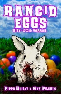  Pippa Bailey et  Myk Pilgrim - Rancid Eggs: Bite-sized Horror for Easter - Bite-sized Horror, #3.