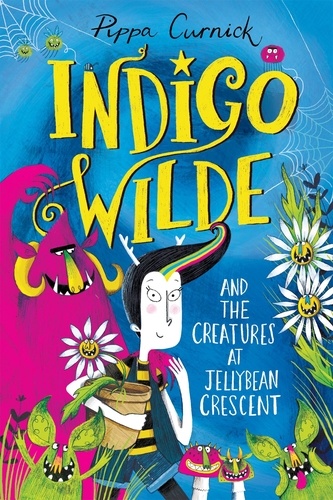 Indigo Wilde and the Creatures at Jellybean Crescent. Book 1